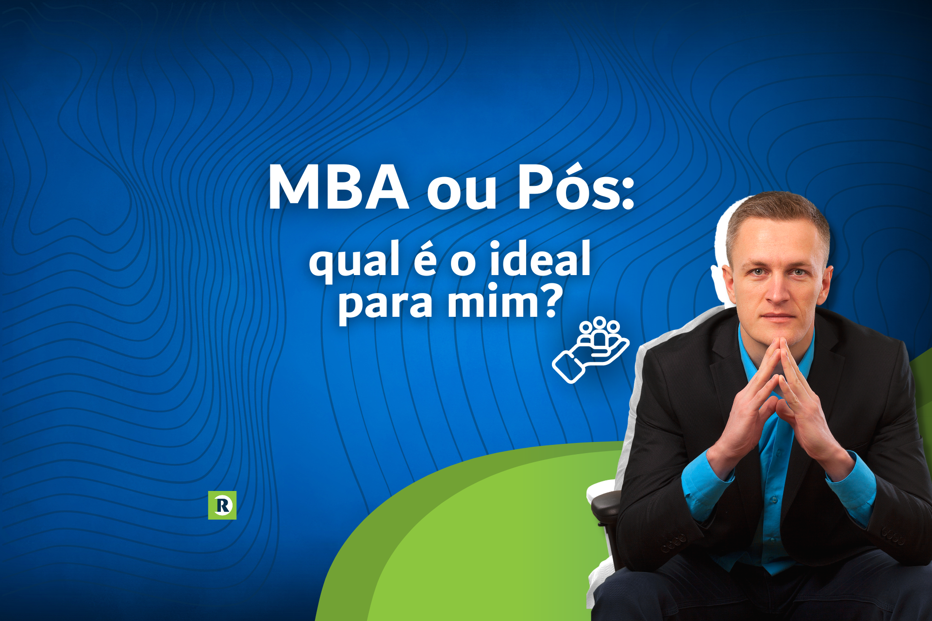 MBA ou Pós: qual é o ideal para mim?