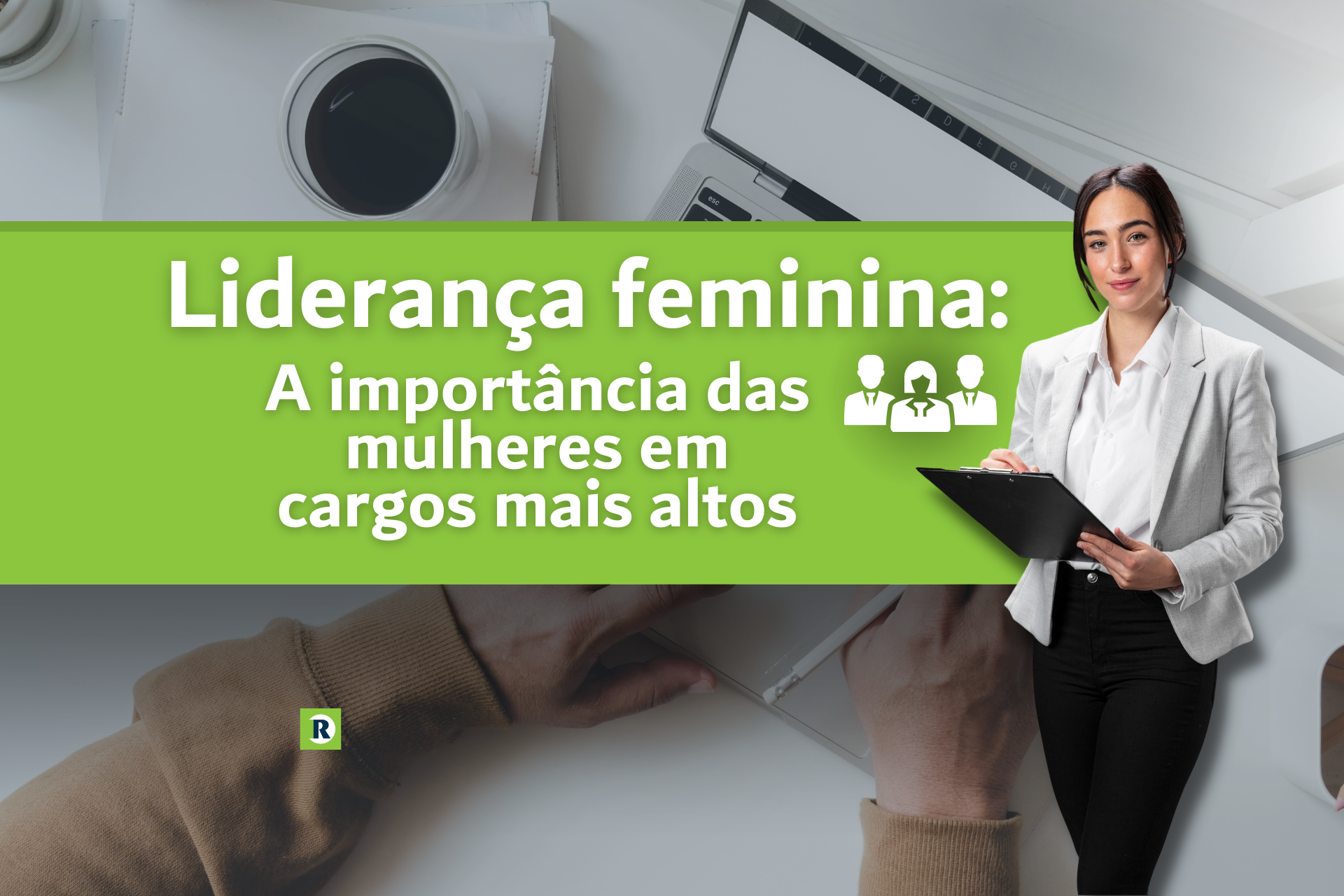 Liderança feminina: a importância das mulheres em cargos mais altos